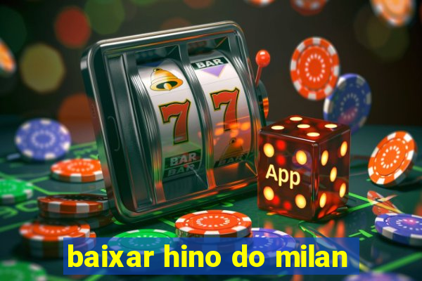 baixar hino do milan